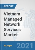 Vietnam Managed Network Services Market: Prospects, Trends Analysis, Market Size and Forecasts up to 2027- Product Image