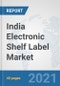 India Electronic Shelf Label Market: Prospects, Trends Analysis, Market Size and Forecasts up to 2027 - Product Thumbnail Image