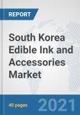 South Korea Edible Ink and Accessories Market: Prospects, Trends Analysis, Market Size and Forecasts up to 2027- Product Image