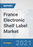 France Electronic Shelf Label Market: Prospects, Trends Analysis, Market Size and Forecasts up to 2027- Product Image