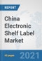 China Electronic Shelf Label Market: Prospects, Trends Analysis, Market Size and Forecasts up to 2027 - Product Thumbnail Image