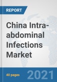 China Intra-abdominal Infections Market: Prospects, Trends Analysis, Market Size and Forecasts up to 2027- Product Image