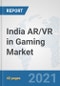 India AR/VR in Gaming Market: Prospects, Trends Analysis, Market Size and Forecasts up to 2027 - Product Image