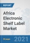 Africa Electronic Shelf Label Market: Prospects, Trends Analysis, Market Size and Forecasts up to 2027 - Product Thumbnail Image