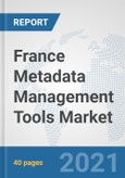 France Metadata Management Tools Market: Prospects, Trends Analysis, Market Size and Forecasts up to 2027- Product Image