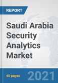 Saudi Arabia Security Analytics Market: Prospects, Trends Analysis, Market Size and Forecasts up to 2027- Product Image