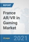 France AR/VR in Gaming Market: Prospects, Trends Analysis, Market Size and Forecasts up to 2027 - Product Thumbnail Image