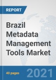 Brazil Metadata Management Tools Market: Prospects, Trends Analysis, Market Size and Forecasts up to 2027- Product Image