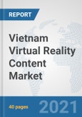 Vietnam Virtual Reality Content Market: Prospects, Trends Analysis, Market Size and Forecasts up to 2027- Product Image