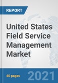 United States Field Service Management Market: Prospects, Trends Analysis, Market Size and Forecasts up to 2027- Product Image