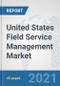 United States Field Service Management Market: Prospects, Trends Analysis, Market Size and Forecasts up to 2027 - Product Thumbnail Image