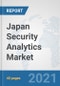 Japan Security Analytics Market: Prospects, Trends Analysis, Market Size and Forecasts up to 2027 - Product Thumbnail Image