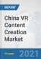China VR Content Creation Market: Prospects, Trends Analysis, Market Size and Forecasts up to 2027 - Product Thumbnail Image