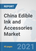 China Edible Ink and Accessories Market: Prospects, Trends Analysis, Market Size and Forecasts up to 2027- Product Image