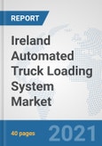 Ireland Automated Truck Loading System Market: Prospects, Trends Analysis, Market Size and Forecasts up to 2027- Product Image