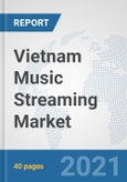 Vietnam Music Streaming Market: Prospects, Trends Analysis, Market Size and Forecasts up to 2027- Product Image