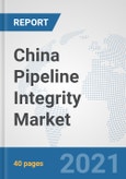 China Pipeline Integrity Market: Prospects, Trends Analysis, Market Size and Forecasts up to 2027- Product Image