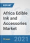 Africa Edible Ink and Accessories Market: Prospects, Trends Analysis, Market Size and Forecasts up to 2027 - Product Thumbnail Image