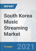South Korea Music Streaming Market: Prospects, Trends Analysis, Market Size and Forecasts up to 2027- Product Image
