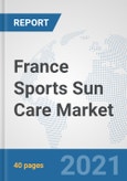 France Sports Sun Care Market: Prospects, Trends Analysis, Market Size and Forecasts up to 2027- Product Image