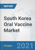 South Korea Oral Vaccine Market: Prospects, Trends Analysis, Market Size and Forecasts up to 2027- Product Image