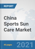 China Sports Sun Care Market: Prospects, Trends Analysis, Market Size and Forecasts up to 2027- Product Image