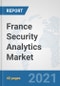 France Security Analytics Market: Prospects, Trends Analysis, Market Size and Forecasts up to 2027 - Product Thumbnail Image