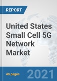 United States Small Cell 5G Network Market: Prospects, Trends Analysis, Market Size and Forecasts up to 2027- Product Image