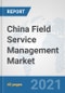 China Field Service Management Market: Prospects, Trends Analysis, Market Size and Forecasts up to 2027 - Product Thumbnail Image
