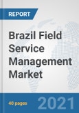 Brazil Field Service Management Market: Prospects, Trends Analysis, Market Size and Forecasts up to 2027- Product Image