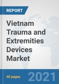 Vietnam Trauma and Extremities Devices Market: Prospects, Trends Analysis, Market Size and Forecasts up to 2027- Product Image