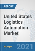 United States Logistics Automation Market: Prospects, Trends Analysis, Market Size and Forecasts up to 2027- Product Image