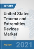 United States Trauma and Extremities Devices Market: Prospects, Trends Analysis, Market Size and Forecasts up to 2027- Product Image