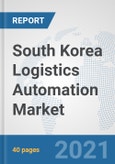 South Korea Logistics Automation Market: Prospects, Trends Analysis, Market Size and Forecasts up to 2027- Product Image