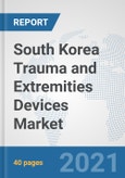 South Korea Trauma and Extremities Devices Market: Prospects, Trends Analysis, Market Size and Forecasts up to 2027- Product Image