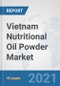 Vietnam Nutritional Oil Powder Market: Prospects, Trends Analysis, Market Size and Forecasts up to 2027 - Product Thumbnail Image