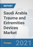 Saudi Arabia Trauma and Extremities Devices Market: Prospects, Trends Analysis, Market Size and Forecasts up to 2027- Product Image