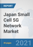 Japan Small Cell 5G Network Market: Prospects, Trends Analysis, Market Size and Forecasts up to 2027- Product Image