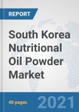South Korea Nutritional Oil Powder Market: Prospects, Trends Analysis, Market Size and Forecasts up to 2027- Product Image
