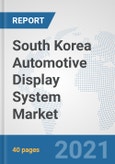 South Korea Automotive Display System Market: Prospects, Trends Analysis, Market Size and Forecasts up to 2027- Product Image