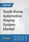 South Korea Automotive Display System Market: Prospects, Trends Analysis, Market Size and Forecasts up to 2027 - Product Thumbnail Image