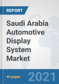 Saudi Arabia Automotive Display System Market: Prospects, Trends Analysis, Market Size and Forecasts up to 2027- Product Image