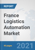 France Logistics Automation Market: Prospects, Trends Analysis, Market Size and Forecasts up to 2027- Product Image