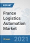 France Logistics Automation Market: Prospects, Trends Analysis, Market Size and Forecasts up to 2027 - Product Thumbnail Image