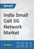 India Small Cell 5G Network Market: Prospects, Trends Analysis, Market Size and Forecasts up to 2027- Product Image