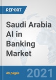 Saudi Arabia AI in Banking Market: Prospects, Trends Analysis, Market Size and Forecasts up to 2027- Product Image