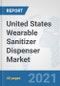 United States Wearable Sanitizer Dispenser Market: Prospects, Trends Analysis, Market Size and Forecasts up to 2027 - Product Thumbnail Image