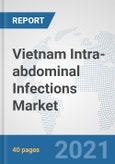 Vietnam Intra-abdominal Infections Market: Prospects, Trends Analysis, Market Size and Forecasts up to 2027- Product Image
