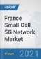 France Small Cell 5G Network Market: Prospects, Trends Analysis, Market Size and Forecasts up to 2027 - Product Thumbnail Image