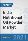 India Nutritional Oil Powder Market: Prospects, Trends Analysis, Market Size and Forecasts up to 2027- Product Image